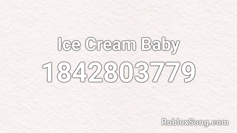 Ice Cream Baby Roblox ID