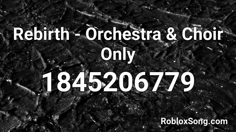 Rebirth - Orchestra & Choir Only Roblox ID