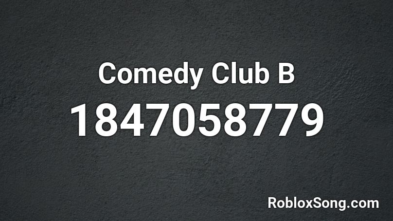 Comedy Club B Roblox ID