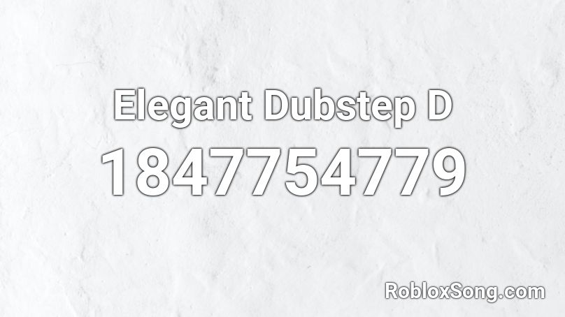 Elegant Dubstep D Roblox ID