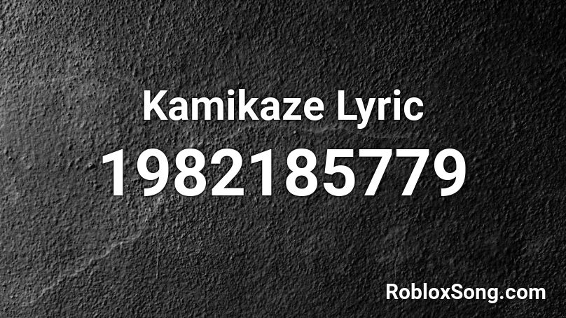 Kamikaze Lyric Roblox ID