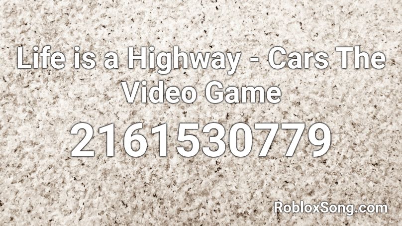 Life is a Highway - Cars The Video Game Roblox ID