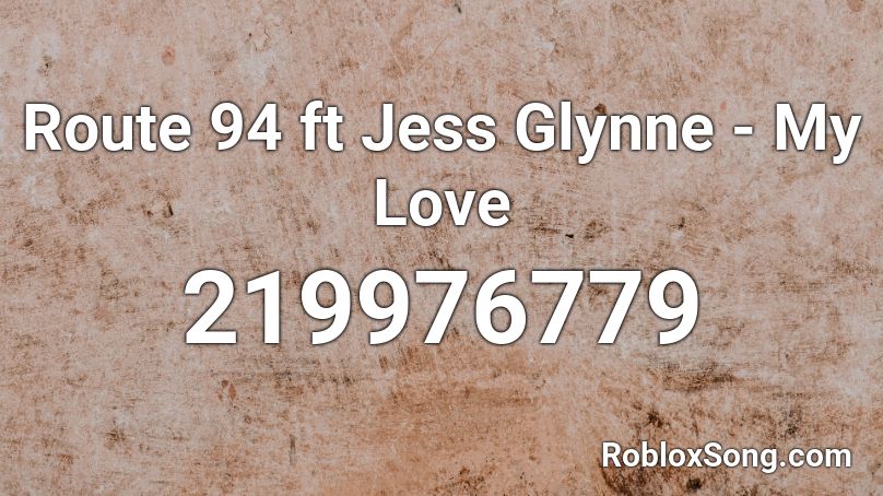 Route 94 ft Jess Glynne - My Love Roblox ID