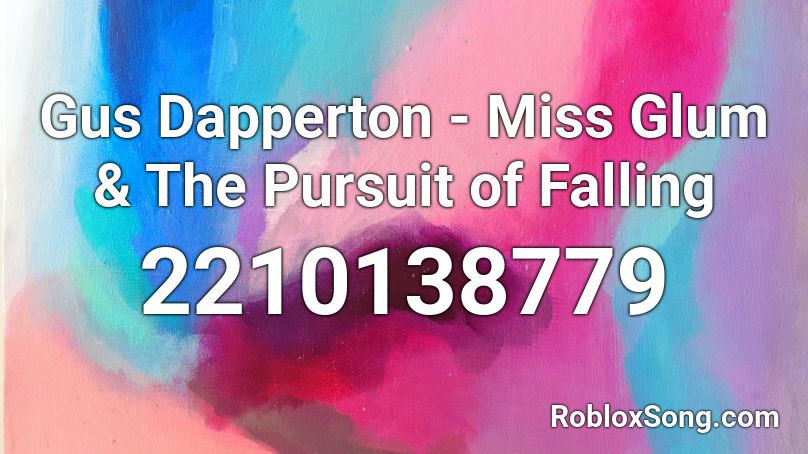 Gus Dapperton - Miss Glum & The Pursuit of Falling Roblox ID