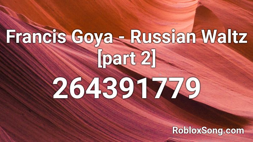 Francis Goya - Russian Waltz [part 2] Roblox ID
