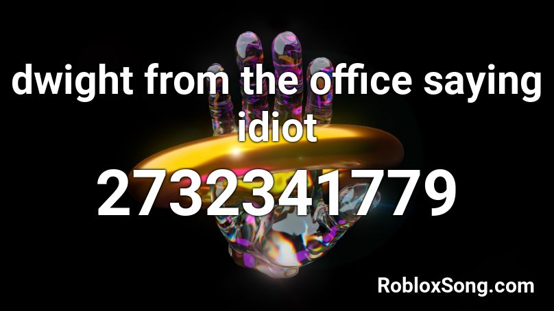 dwight from the office saying idiot Roblox ID