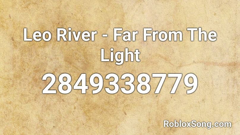 Leo River - Far From The Light Roblox ID