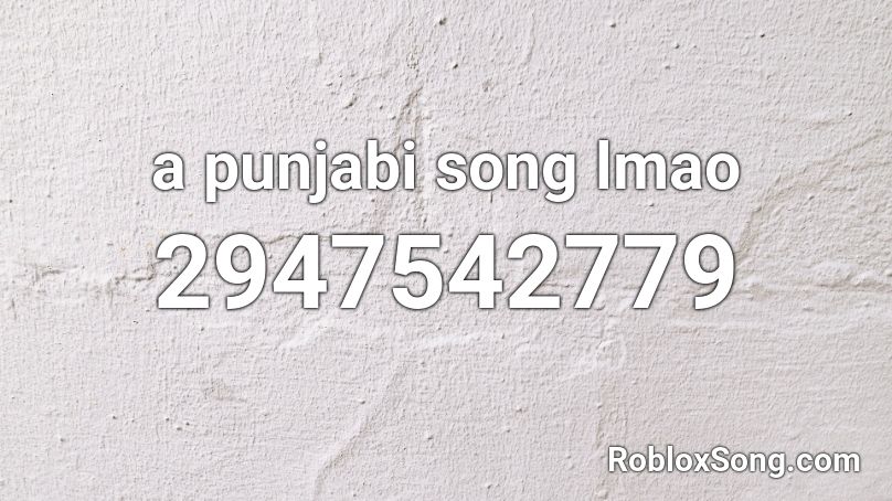 A Punjabi Song Lmao Roblox Id Roblox Music Codes - csong codes for roblox