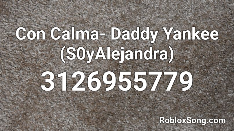 Con Calma- Daddy Yankee (S0yAlejandra) Roblox ID