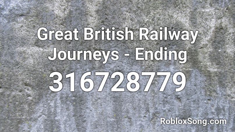 Great British Railway Journeys - Ending Roblox ID