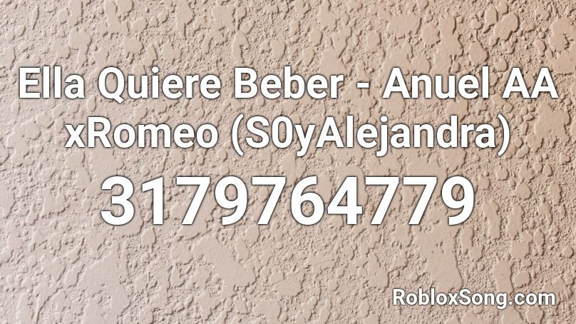 Ella Quiere Beber - Anuel AA xRomeo (S0yAlejandra) Roblox ID