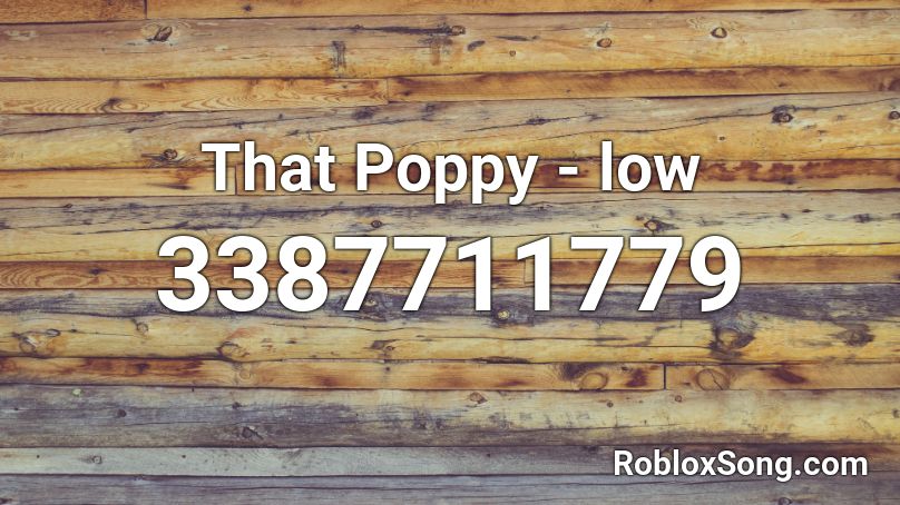 That Poppy - low Roblox ID