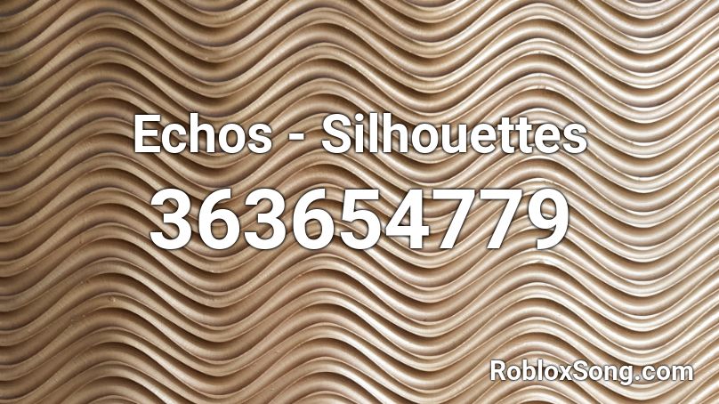 Echos - Silhouettes Roblox ID