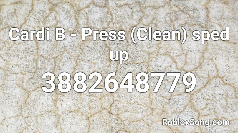Cardi B - Press (Clean) sped up Roblox ID