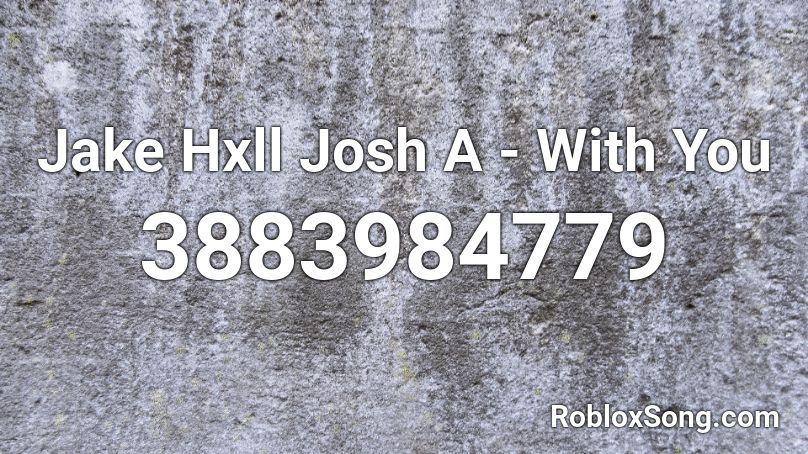 Jake Hxll Josh A - With You Roblox ID