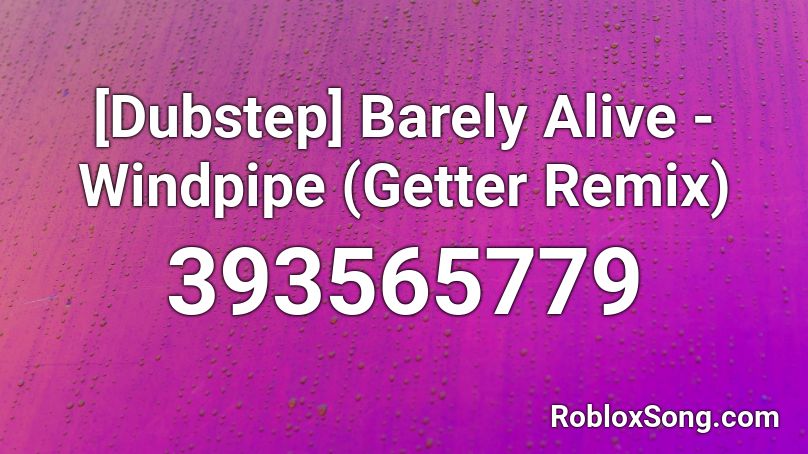[Dubstep] Barely Alive - Windpipe (Getter Remix) Roblox ID