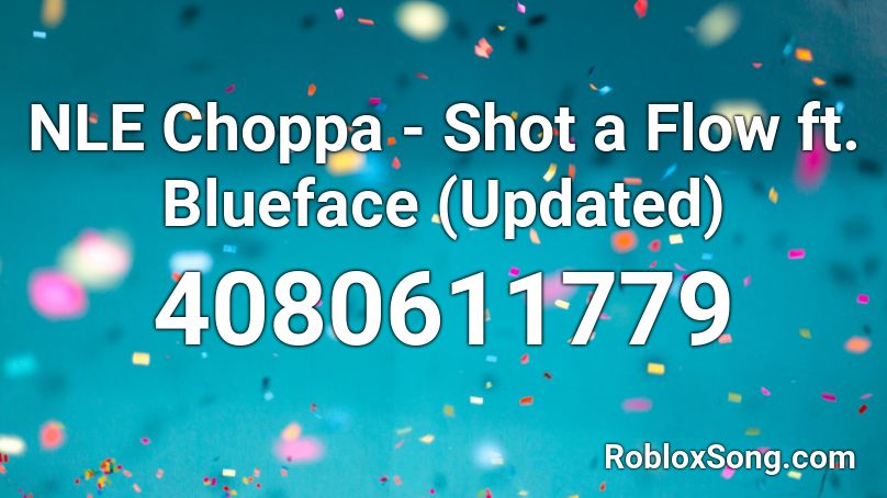 Nle Choppa Shot A Flow Ft Blueface Updated Roblox Id Roblox Music Codes - blueface id code roblox
