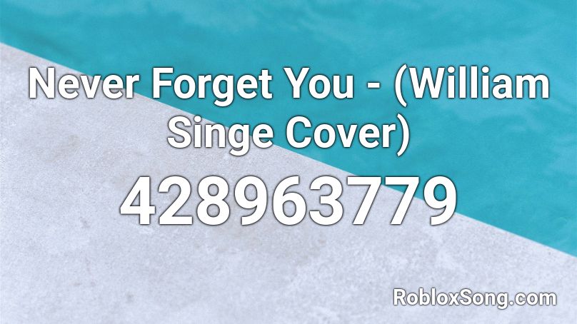 Never Forget You - (William Singe Cover) Roblox ID