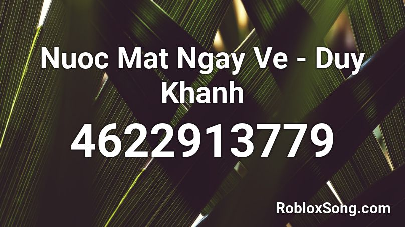 Nuoc Mat Ngay Ve - Duy Khanh Roblox ID