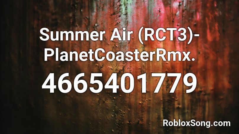 Summer Air (RCT3)-PlanetCoasterRmx. Roblox ID