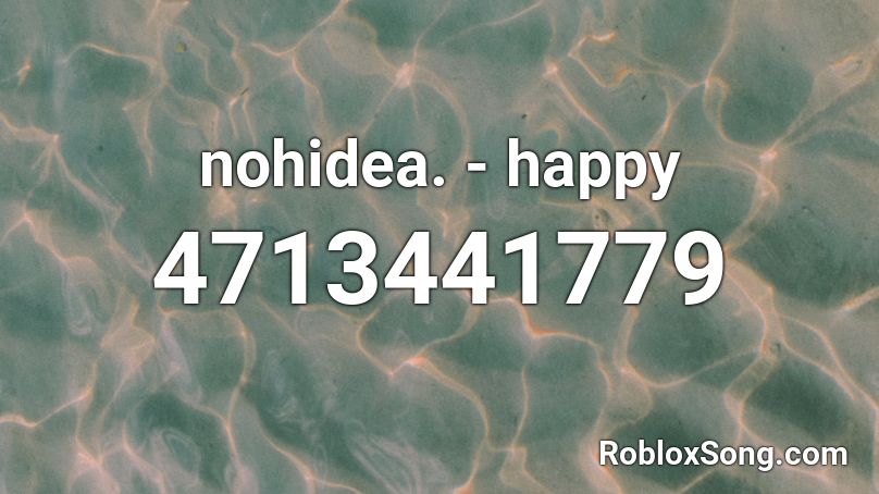 nohidea. - happy Roblox ID