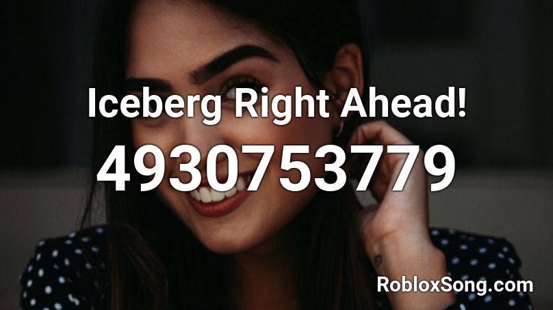 Iceberg Right Ahead! Roblox ID