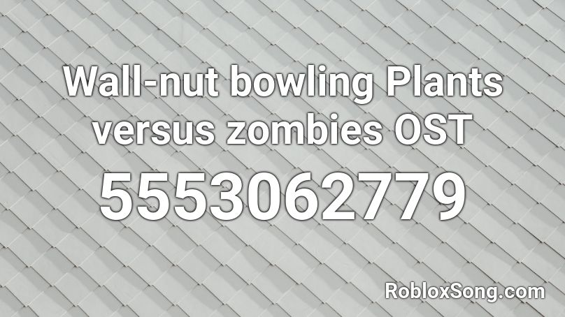 Wall-nut bowling Plants versus zombies OST Roblox ID