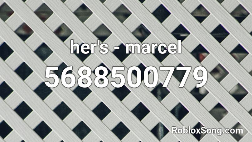 Her S Marcel Roblox Id Roblox Music Codes