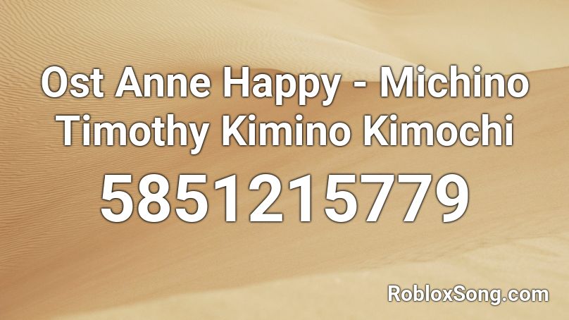 Ost Anne Happy - Michino Timothy Kimino Kimochi Roblox ID