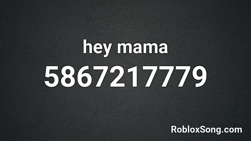hey mama Roblox ID