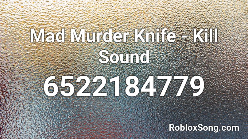Mad Murder Knife - Kill Sound Roblox ID
