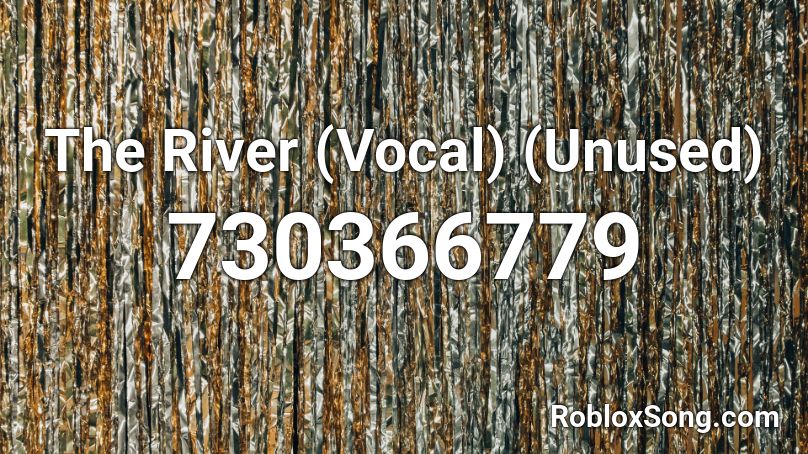 The River (Vocal) (Unused)  Roblox ID
