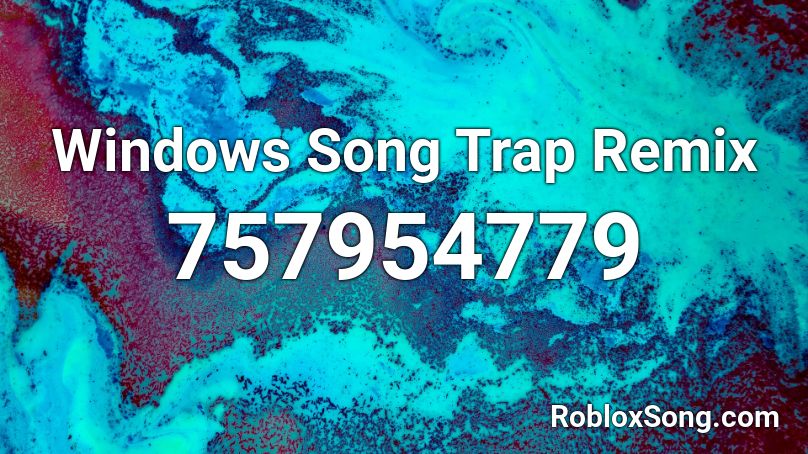 Windows Song Trap Remix Roblox ID