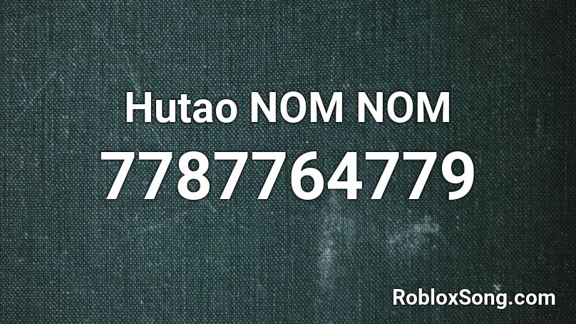 Hutao NOM NOM Roblox ID