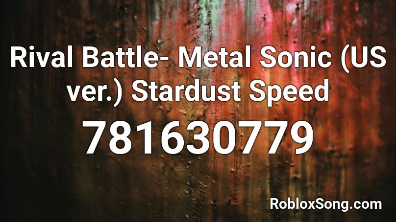 Rival Battle Metal Sonic Us Ver Stardust Speed Roblox Id Roblox Music Codes - sonic theme song roblox id