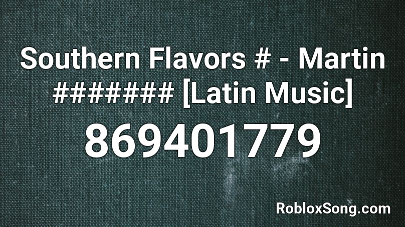 Southern Flavors # - Martin ####### [Latin Music] Roblox ID