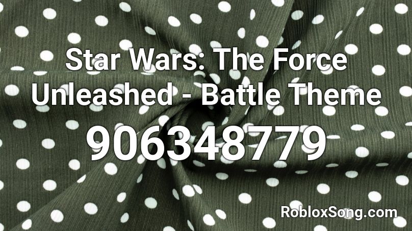 Star Wars The Force Unleashed Battle Theme Roblox Id Roblox Music Codes - jerika song roblox id