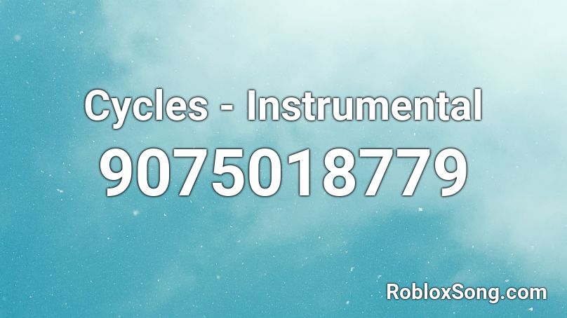 Cycles - Instrumental Roblox ID