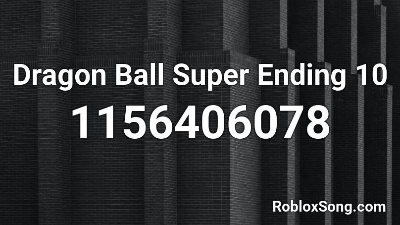 Dragon Ball Super Ending 10 Roblox ID