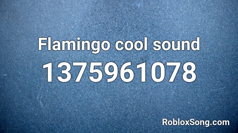 Flamingo cool sound  Roblox ID