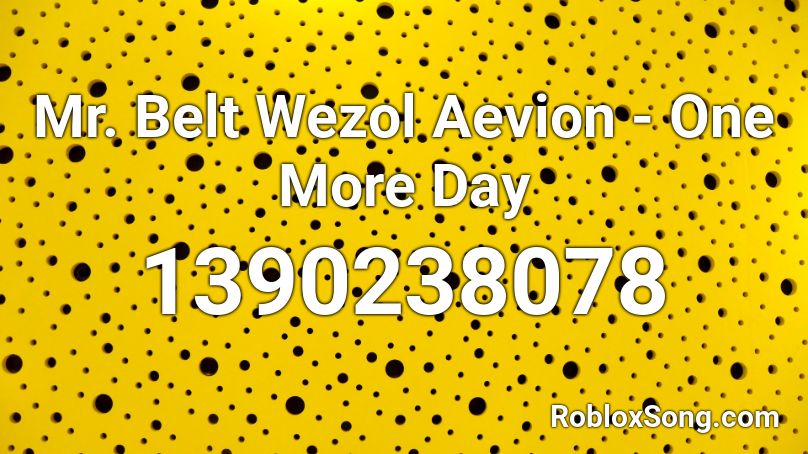 Mr. Belt  Wezol Aevion - One More Day Roblox ID