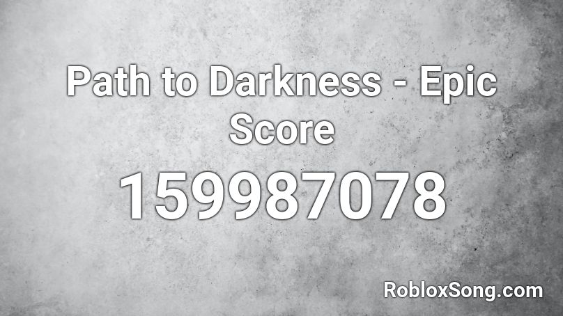 Path to Darkness - Epic Score Roblox ID