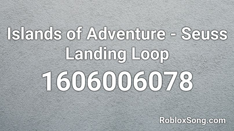 Islands of Adventure - Seuss Landing Loop Roblox ID