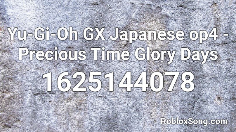 Yu Gi Oh Gx Japanese Op4 Precious Time Glory Days Roblox Id Roblox Music Codes - roblox yugioh gx number codes