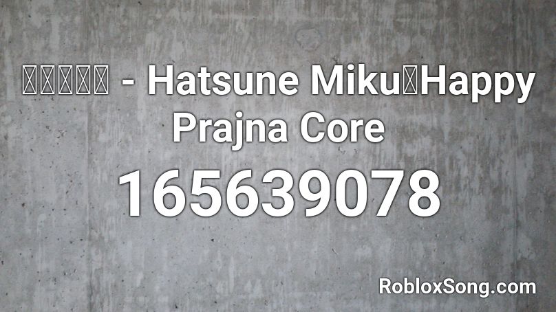 【初音ミク - Hatsune Miku】Happy Prajna Core Roblox ID