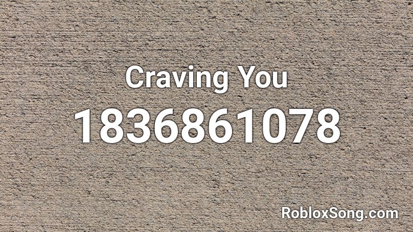 Craving You Roblox ID