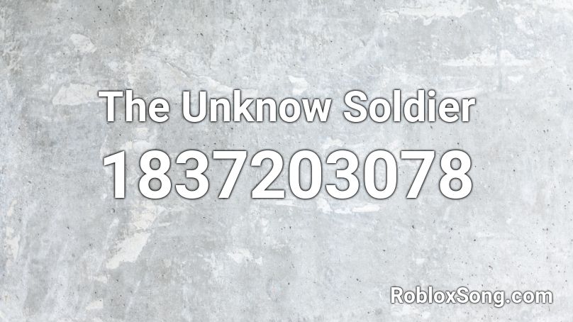 The Unknow Soldier Roblox ID