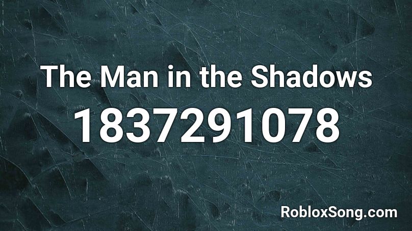 The Man in the Shadows Roblox ID