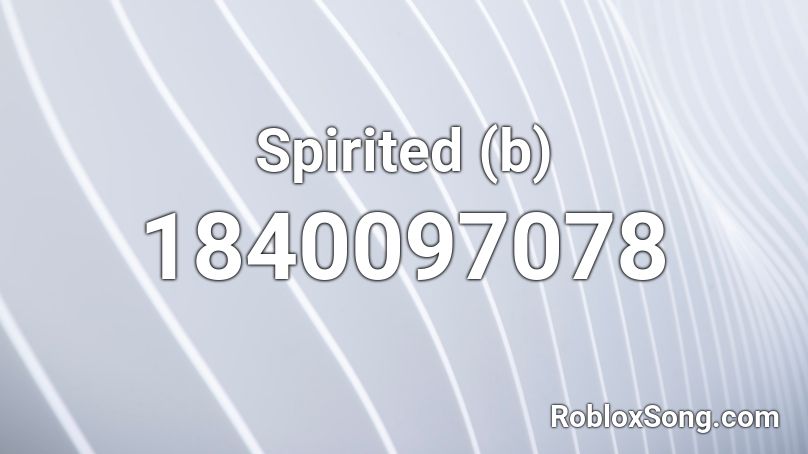 Spirited (b) Roblox ID