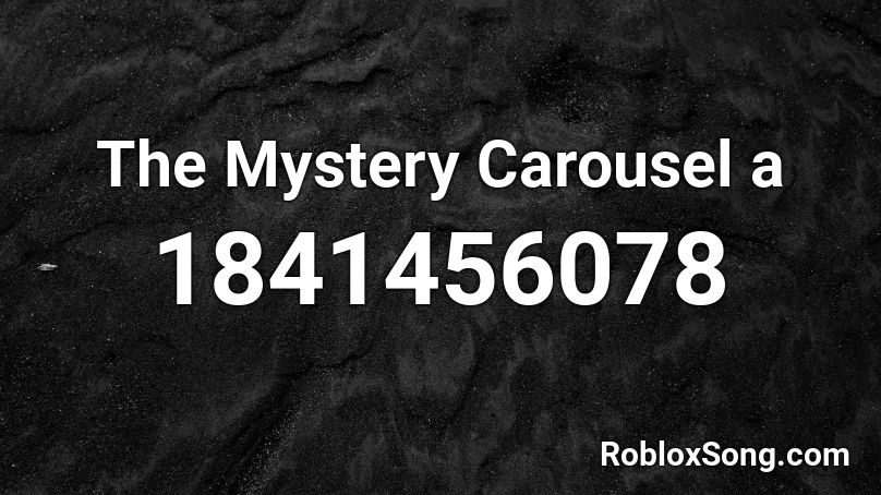 The Mystery Carousel a Roblox ID